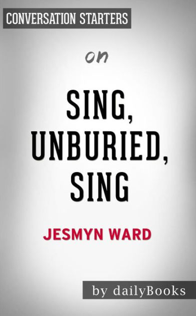 Sing, Unburied, Sing: By Jesmyn Ward Conversation Starters By Daily ...