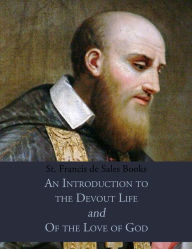 Title: St. Francis de Sales Books: An Introduction to the Devout Life & Of the Love of God, Author: St. Francis de Sales