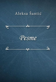 Title: Pesme, Author: Aleksa Santic