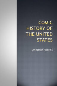 Title: Comic history of the United States, Author: Livingston Hopkins