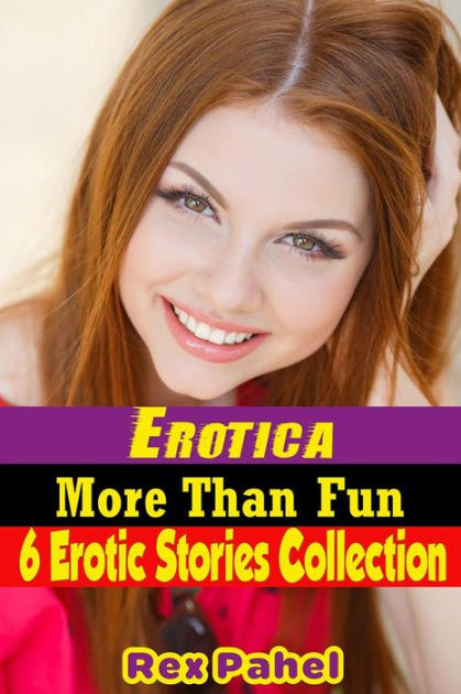 Erotica More Than Fun 6 Erotic Stories Collection By Rex Pahel