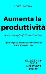 Title: Aumenta la produttività, Author: Enrica Orecchia Traduce Steve Pavlina