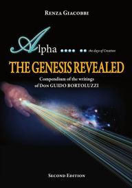 Title: The Genesis Revealed - Compendium of the writings of Don Guido Bortoluzzi, Author: Renza Giacobbi