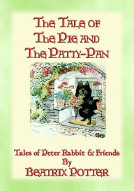 Title: THE TALE OF THE PIE AND THE PATTY-PAN - The Tales of Peter Rabbit Book 07: The Tales of Peter Rabbit Book 07, Author: Beatrix Potter