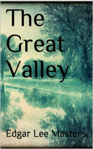 Title: The Great Valley, Author: Edgar Lee Masters