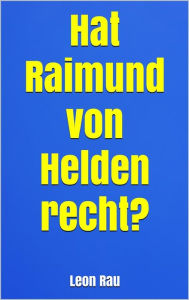 Title: Hat Raimund von Helden recht?, Author: Leon Rau