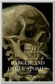 Title: Danger! and Other Stories, Author: Arthur Conan Doyle