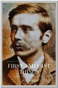 Title: First and Last Things, Author: H. G. Wells