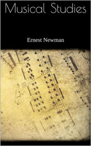 Title: Musical Studies, Author: Ernest Newman