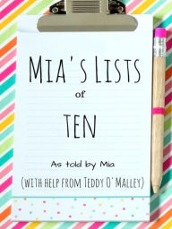 Title: Mia's Lists of Ten, Author: Teddy O'Malley