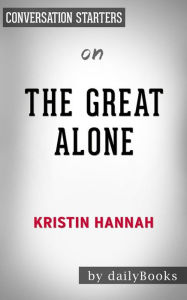 Title: The Great Alone: by Kristin Hannah Conversation Starters, Author: Daily Books