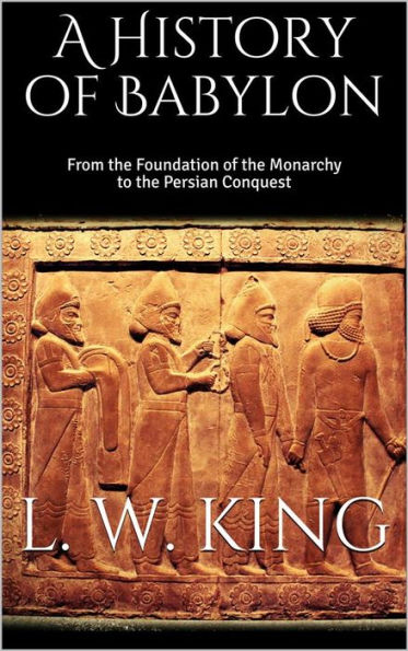 A History of Babylon: From the Foundation of the Monarchy to the Persian Conquest