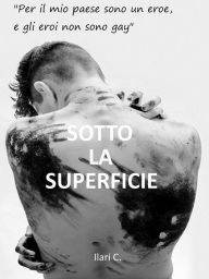 Title: Sotto la superficie: Una storia d'amore mm contemporanea, Author: Ilari C.