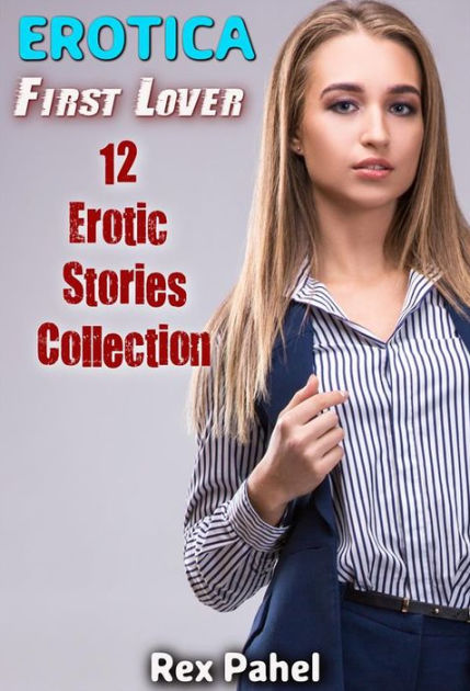 Erotica First Lover 12 Erotic Stories Collection By Rex Pahel Nook