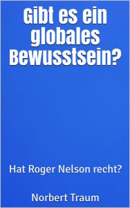 Title: Gibt es ein globales Bewusstsein?: Hat Roger Nelson recht?, Author: Norbert Traum