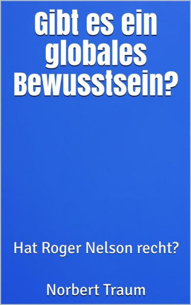 Gibt es ein globales Bewusstsein?: Hat Roger Nelson recht?