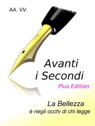 Title: Avanti i Secondi - Plus Edition: La bellezza è negli occhi di chi legge, Author: Autori Vari