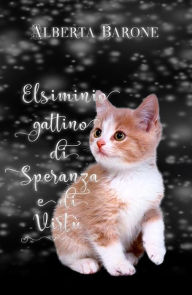 Title: Elsiminio gattino di Speranza e di Virtù, Author: Alberta Barone