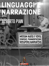 Title: Linguaggi e Narrazione: Per una analisi dinamica dei processi di frammentazione e simbiosi dal WEB 2*?e recupero della narrazione come resistenza ai processi di distruzione culturale., Author: Alberto Pian