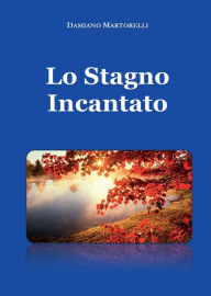Title: Lo stagno incantato, Author: DAMIANO MARTORELLI