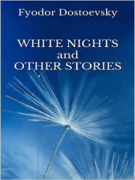 Title: White Nights and Other Stories, Author: Fyodor Dostoevsky