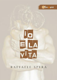 Title: Io e la vita, Author: Raffaele Spera