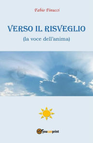 Title: Verso il Risveglio (la voce dell'anima), Author: Fabio Finucci