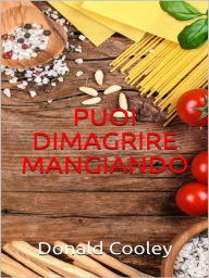Title: Puoi dimagrire mangiando, Author: Donald Cooley