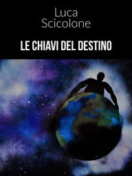 Title: Le chiavi del destino, Author: Luca Scicolone
