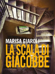 Title: La scala di Giacobbe, Author: Marisa Giaroli