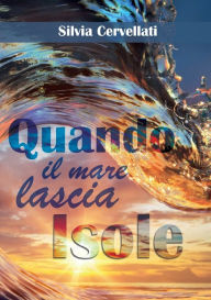 Title: Quando il mare lascia isole - Trilogia, Author: Silvia Cervellati