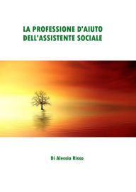 Title: La professione d'aiuto dell'Assistente Sociale, Author: Alessia Risso