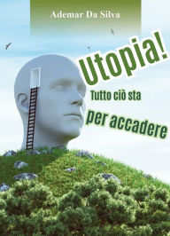 Title: Utopia! Tutto ciò sta per accadere, Author: Ademar Da Silva