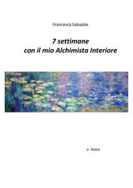 Title: 7 settimane con il mio alchimista interiore, Author: Francesca Salvador