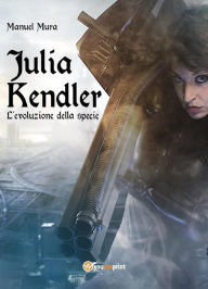 Title: Julia Kendler vol.2 - L'evoluzione della specie, Author: Manuel Mura