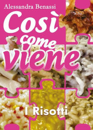 Title: Cosi come viene. I risotti, Author: Alessandra Benassi