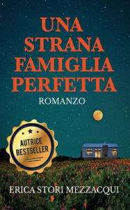 Title: Una strana famiglia perfetta, Author: Erica Stori Mezzacqui