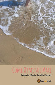 Title: Come Orme sul Mare, Author: Roberta Maria Amelia Ferrari