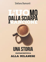 Title: L'uomo dalla sciarpa arancione- Una storia fantascientifica alla milanese, Author: Stefano Damonti