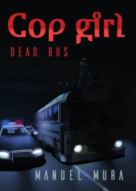 Title: Cop girl - Dead bus, Author: Manuel Mura