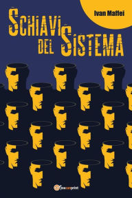 Title: Schiavi del sistema, Author: Ivan Maffei