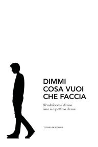 Title: Dimmi cosa vuoi che faccia, Author: Tiziana Di Genova