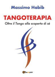 Title: Tangoterapia, Oltre il Tango alla scoperta di sé, Author: Massimo Habib