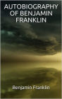 Autobiography of Benjamin Franklin (Illustrated)