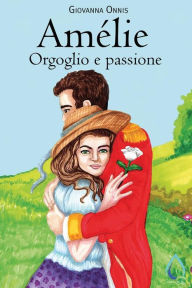 Title: Amélie. Orgoglio e passione, Author: Giovanna Onnis