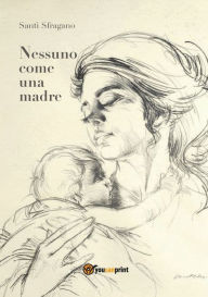 Title: Nessuno come una madre, Author: Santi Sfragano