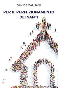 Title: Per il perfezionamento dei santi, Author: Davide Galliani