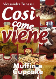 Title: Così come viene. Muffin e cupcake, Author: Alessandra Benassi