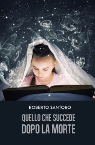 Title: Quello che succede dopo la morte, Author: Roberto Santoro