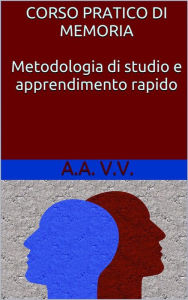 Title: Corso pratico di memoria - metodologie di studio e apprendimento rapido, Author: Autori Vari